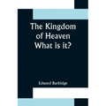 The Kingdom of Heaven; What is it?