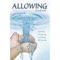 Allowing: A Portrait of Forgiving and Letting Life Love You
