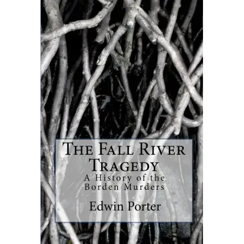 The Fall River Tragedy: A History of the Borden Murders
