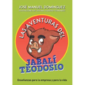 Las aventuras del jabalí Teodosio: Enseñanzas para la empresa y la vida
