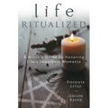 Life Ritualized: A Witch's Guide to Honoring Life's Important Moments