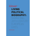 Living Political Biography: Narrating 20th Century European Lives