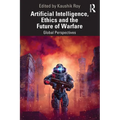 Artificial Intelligence, Ethics and the Future of Warfare: Global Perspectives
