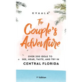The Couple's Adventure - Over 200 Ideas to See, Hear, Taste, and Try in Central Florida: Make Memories That Will Last a Lifetime in the Everglade Stat