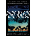 Pure Narco: One Man's True Story of 25 Years Inside the Cartels