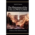 The Plainsmen of the Yellowstone: A History of the Yellowstone Basin