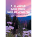 A Life Spiritually Guided by Faith, Daisies and Sky Blue Pink: A Personal Journey Through Childhood, Love, and Loss
