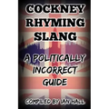 Cockney Rhyming Slang: A Politically Incorrect Guide