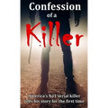 Confession of a Killer: America's No1 SERIAL KILLER tells his story for the first time - TRUE CRIME