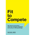 Fit to Compete: Why Honest Conversations about Your Company's Capabilities Are the Key to a Winning Strategy