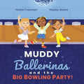 Muddy Ballerinas and the Big Bowling Party