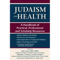 Judaism and Health: A Handbook of Practical, Professional and Scholarly Resources