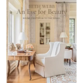 Beth Webb: An Eye for Beauty: Rooms That Speak to the Senses