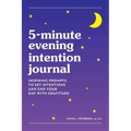 5-Minute Evening Intention Journal: Inspiring Prompts to Set Intentions and End Your Day with Gratitude