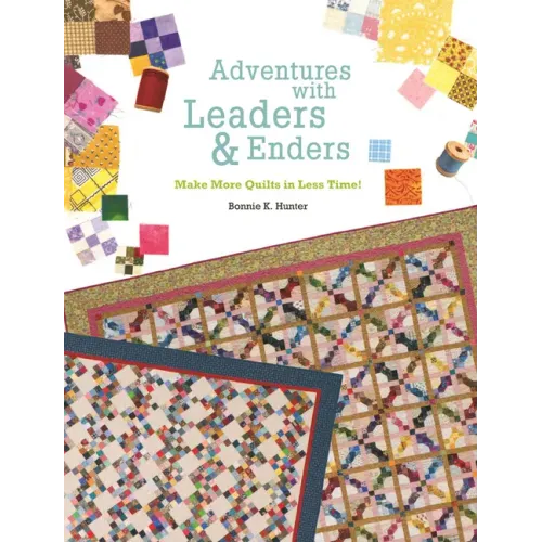 Adventures with Leaders & Enders: Make More Quilts in Less Time!