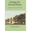 Getting on Toward Home: And Other Sermons by the River