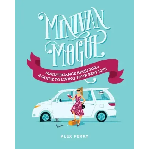 Minivan Mogul: Maintenance Required: A Guide to Living Your Best Life