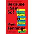 Because I Said So!: The Truth Behind the Myths, Tales, and Warnings Every Generation Passes Down to Its Kids
