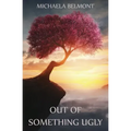 Out of Something Ugly