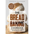 The Bread Baking Cookbook: A Step-by-Step Guide to Making No-Knead Bread at Home