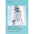 The Last Sin of Ebenezer Scrooge: Another Ghost Story of Christmas
