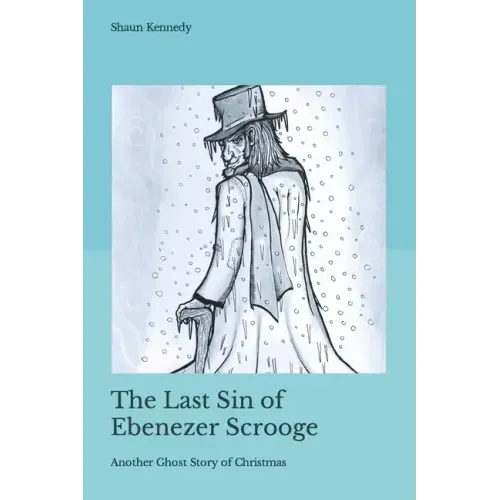 The Last Sin of Ebenezer Scrooge: Another Ghost Story of Christmas