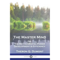 The Master Mind: Or, The Key to Mental Power Development & Efficiency