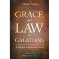 Grace and Law in Galatians: Justification in Luther and Calvin