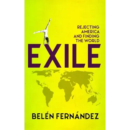Exile: Rejecting America and Finding the World