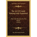 The Art Of Candy Making Fully Explained: With 105 Recipes For The Home (1915)