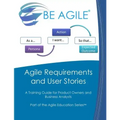 Agile Requirements and User Stories: A Training Guide for Product Owners and Business Analysts