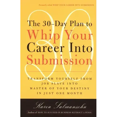 The 30-Day Plan to Whip Your Career Into Submission