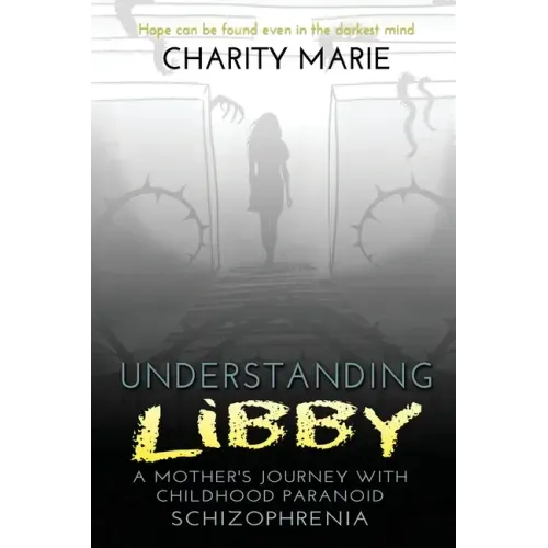 Understanding Libby: A Mother's Journey with Childhood Paranoid Schizophrenia