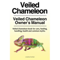Veiled Chameleon . Veiled Chameleon Owner's Manual. Veiled Chameleon book for care, feeding, handling, health and common myths.