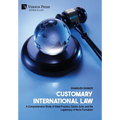 Customary International Law: A Comprehensive Study of State Practice, Opinio Juris, and the Legitimacy of Norm Formation