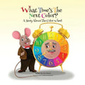 What Time's the Next Color?: A Story About The Color Wheel