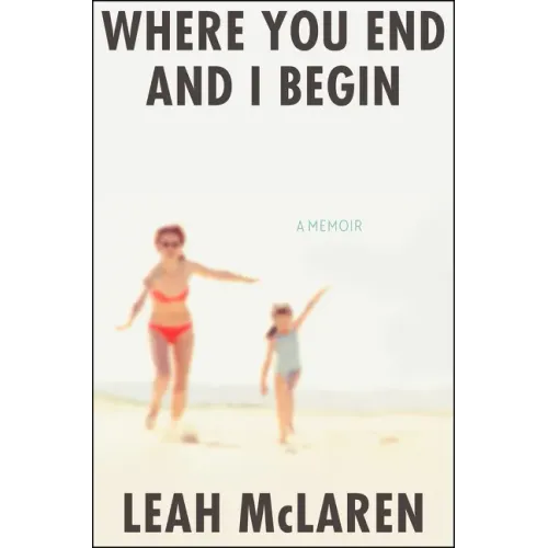 Where You End and I Begin: A Memoir