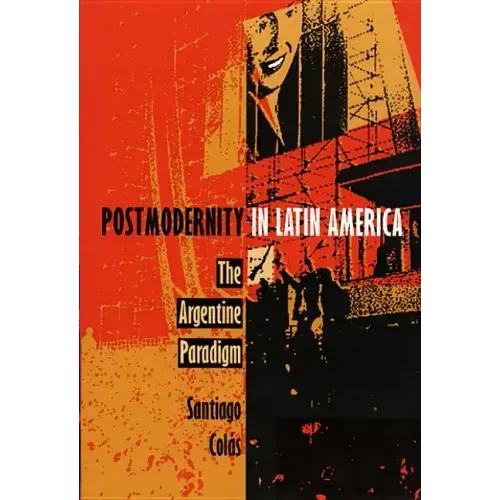 Postmodernity in Latin America: The Argentine Paradigm