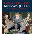 Great British Kings & Queens: A Pictorial History