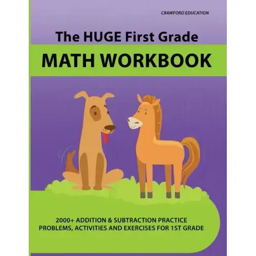 The Huge First Grade Math Workbook: Practice Worksheets with 2000+ Math Problems and Exercises, National Standards & Common Core, Ages 5-7