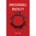 Unreasonable Brutality