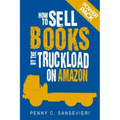 How to Sell Books by the Truckload on Amazon: Power Pack!: Sell More Books on Amazon - Get More Reviews on Amazon