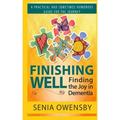 Finishing Well: Finding the Joy in Dementia: A Practical and Sometimes Humorous Guide for the Journey