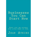 Businesses You Can Start Now: Start your own business with little money or time.