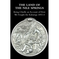 The Land of the Nile Springs: Being Chiefly an Account of How We Fought the Kabarega 1893-4