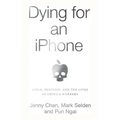 Dying for an iPhone: Apple, Foxconn, and the Lives of China's Workers