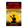 Emotional Intellengence: How to Succeed By Mastering Your Emotions And Raising Your IQ
