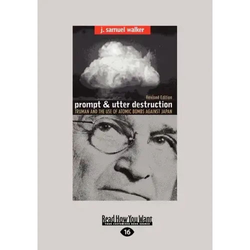 Prompt and Utter Destruction: Truman and the Use of Atomic Bombs Against Japan (Easyread Large Edition)