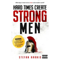 Hard Times Create Strong Men