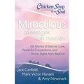 Chicken Soup for the Soul: Miraculous Messages from Heaven: 101 Stories of Eternal Love, Powerful Connections, and Divine Signs from Beyond